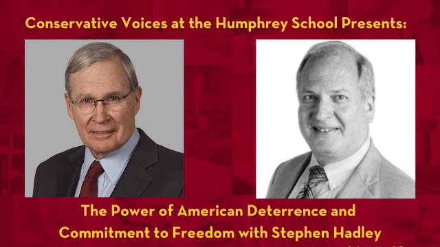 Conservative Voices at the Humphrey School Presents: The Power of American Deterrence and Commitment to Freedom with Stephen Hadley
