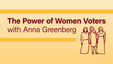 The Power of Women Voters with Anna Greenberg