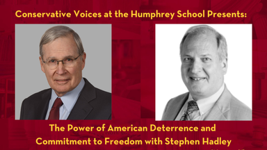Conservative Voices at the Humphrey School Presents: The Power of American Deterrence and Commitment to Freedom with Stephen Hadley