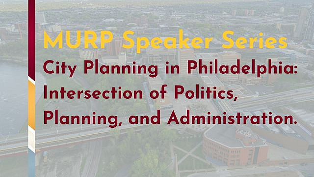MURP Speaker Series: City Planning in Philadelphia: Intersection of Politics, Planning, and Administration.