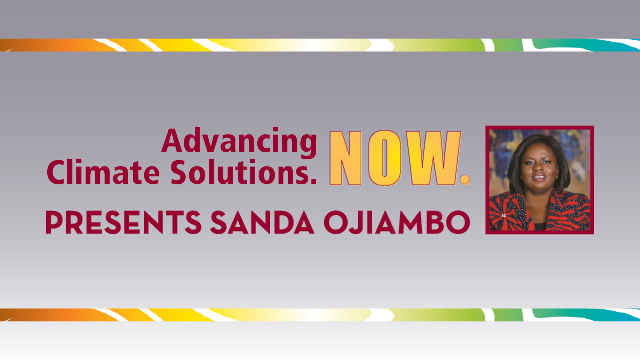 Advancing Climate Solutions. Now. Presents Sanda Ojiambo