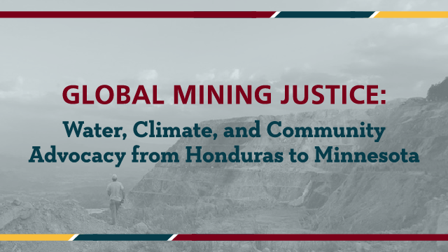 Global Mining Justice: Water, Climate, and Community Advocacy from Honduras to Minnesota